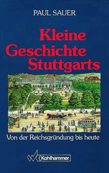 Kleine Geschichte Stuttgarts: Von Der Reichsgrundung Bis Heute