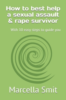 Paperback How to best help a sexual assault & rape survivor: With 10 easy steps to guide you Book