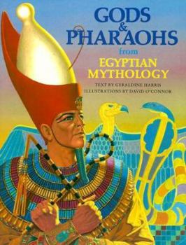 Gods and Pharaohs from Egyptian Mythology (The World Mythology Series) - Book  of the World Mythology