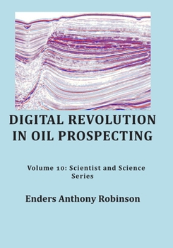 Paperback Digital Revolution in Oil Prospecting: Volume 10: Scientist and Science Series Book