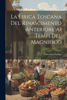 Paperback La Lirica Toscana Del Rinascimento Anteriore Ai Tempi Del Magnifico [Italian] Book