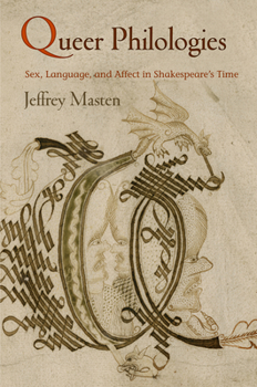 Hardcover Queer Philologies: Sex, Language, and Affect in Shakespeare's Time Book