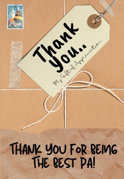 Thank You For Being The Best Pa!: My Gift Of Appreciation: Full Color Gift Book - Prompted Questions - 6.61 x 9.61 inch