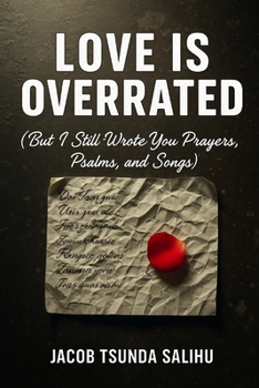 Paperback Love Is Overrated: But I still wrote you prayers, psalms, and songs Book