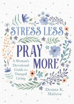 Paperback Stress Less, Pray More: A Woman's Devotional Guide to Tranquil Living Book