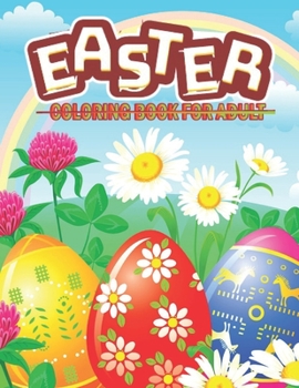 Paperback Happy Easter Coloring Book For Adults: An Adult Coloring Book for Easter Holidays Featuring Easy and Large Designs. Enjoy Spring with Easter Eggs, Ado Book