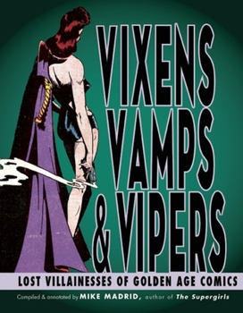 Paperback Vixens, Vamps & Vipers: Lost Villanesses of Golden Age Comics Book