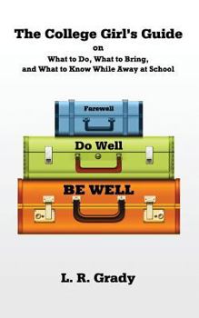 Paperback Farewell, Do Well, Be Well: The College Girl's Guide on What to Do, What to Bring, and What to Know While Away at School Book