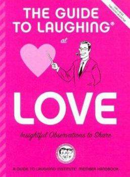 Paperback The Guide to Laughing at Love: Insightful Observations to Share (The Guide to Laughing at Life: A Handy Attitude Adjuster, 1) Book
