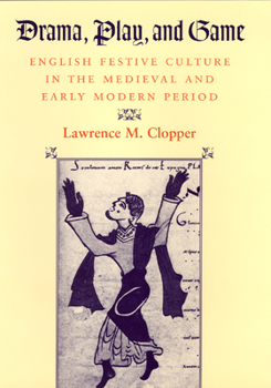 Hardcover Drama, Play, and Game: English Festive Culture in the Medieval and Early Modern Period Book