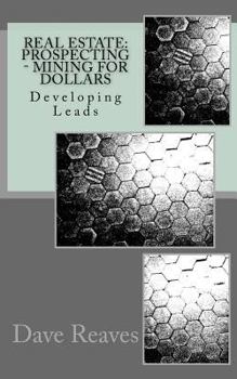 Paperback Real Estate: Prospecting - Mining for Dollars; Developing Leads Book