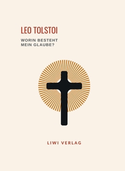 Paperback Leo Tolstoi: Worin besteht mein Glaube? Vollständige Neuausgabe [German] Book