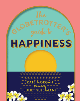 Hardcover The Globetrotter's Guide to Happiness Book