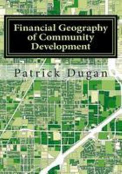 Financial Geography of Community Development: Applied Geography for Local Governmental Planners and Finance Officials