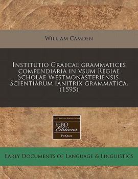 Paperback Institutio Graecae Grammatices Compendiaria in Vsum Regiae Scholae Westmonasteriensis. Scientiarum Ianitrix Grammatica. (1595) [Greek] Book