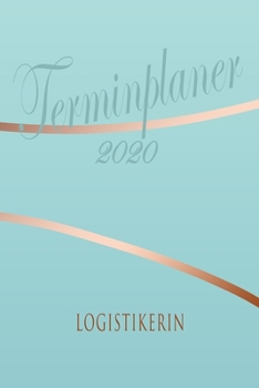 Paperback Logistikerin - Planer 2020: Terminplaner f?r Logistikerin - Organizer f?r 2020, Businessplaner, Berufskalender, Arbeitsplaner, Aufgabenplaner [German] Book