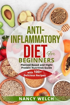 Paperback Anti-Inflammatory Diet for Beginners: Planted Based and Hight Protein Nutrition Guide (with 100+ Delicious Recipes) Book