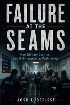 Failure at the Seams: How Military Doctrine Can Unify Fragmented Public Safety