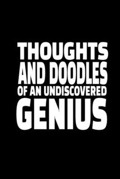 Thoughts And Doodles Of An Undiscovered Genius: Blank Lined Journal Notebook