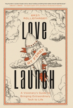 Love at First Launch: A Visionary's Guide to Bringing Extraordinary Tech to Life