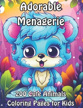 Adorable Menagerie: 200 Cute Animals Coloring Pages for Kids (Whimsical World of Wildlife)