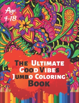 Paperback The Ultimate Good Vibes Jumbo Coloring Book Age 4-18: Great Coloring Book for Beginner Friendly Relaxing & Creative Art Activity With Brilliant Motiva Book