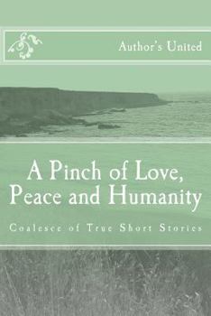 Paperback A Pinch of Love, Peace and Humanity: Coalesce of True Short Stories Book