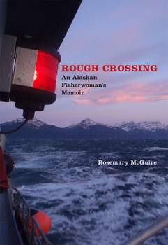 Rough Crossing: An Alaskan Fisherwoman's Memoir - Book  of the River Teeth Literary Nonfiction Prize