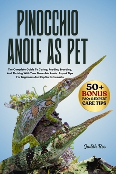 Paperback Pinocchio Anole as Pet: The Complete Guide To Caring, Feeding, Breeding, And Thriving With Your Pinocchio Anole - Expert Tips For Beginners And Reptil Book