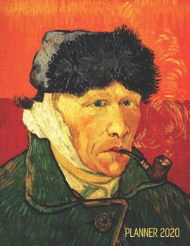 Van Gogh Monthly Planner 2020: Self-Portrait with Bandaged Ear | Artistic Calendar Year Daily Organizer: January – December | Beautiful Impressionism ... Appointments (Weekly Art Planners 2020)
