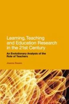 Paperback Learning, Teaching and Education Research in the 21st Century: An Evolutionary Analysis of the Role of Teachers Book