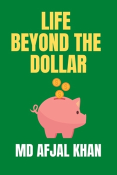 Life Beyond the Dollar: A Journey to Financial Independence and Fulfillment
