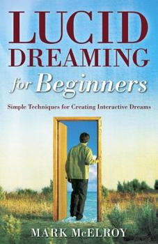 Paperback Lucid Dreaming for Beginners: Simple Techniques for Creating Interactive Dreams Book