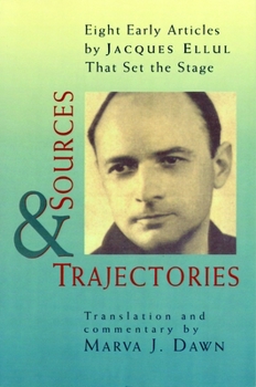 Paperback Sources and Trajectories: Eight Early Articles by Jacques Ellul That Set the Stage Book