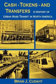 Paperback Cash, Tokens, & Transfers: A History of Urban Mass Transit in North America Book