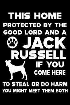Paperback This Home Protected By The Good Lord And A Jack Russell: Cute Jack Russell Lined journal Notebook, Great Accessories & Gift Idea for Jack Russell Owne Book