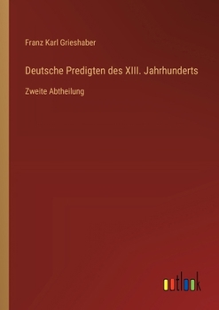 Paperback Deutsche Predigten des XIII. Jahrhunderts: Zweite Abtheilung [German] Book