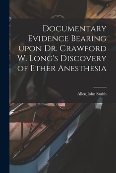Paperback Documentary Evidence Bearing Upon Dr. Crawford W. Long's Discovery of Ether Anesthesia Book