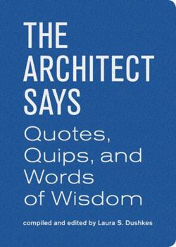 Hardcover Architect Says the: A Compendium of Quotes, Witticisms, Bons Mots, Insights, and Wisdom on Book