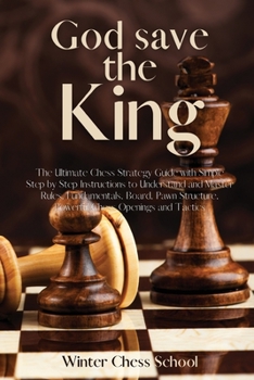 Paperback God save the King: The Ultimate Chess Strategy Guide with Simple Step by Step Instructions to Understand and Master Rules, Fundamentals, Book
