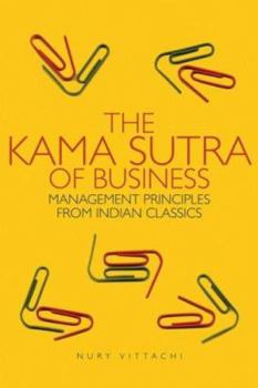 Paperback The Kama Sutra of Business: Management Principles from Indian Classics Book