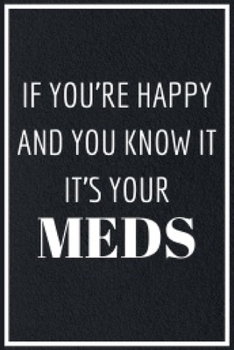 If You're Happy: Funny Sarcastic Quotes Notebook Journal 6X9 Great Gift Idea For Birthday, Christmas for Sarcasm Lovers