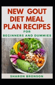 Paperback New Gout Diet Meal Plan Recipes For Beginners And Dummies: Delectable Recipes For Gout Diet Meal For Staying Healthy And Feeling Good Book