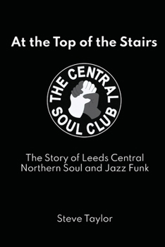 Paperback At the Top of the Stairs: The Story of Leeds Central, Northern Soul and Jazz Funk Book