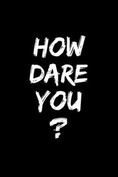 HOW DARE YOU?: 6x9 inches checkered notebook, 120 Pages, Composition Book and Journal, gift for earth lovers, climate activists and environmentalists