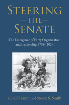 Paperback Steering the Senate: The Emergence of Party Organization and Leadership, 1789-2024 Book