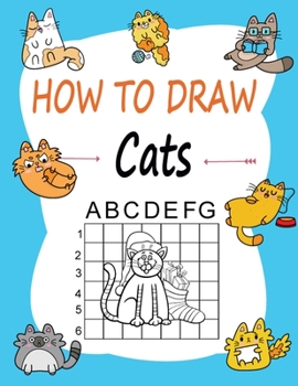 Paperback How to draw Cats: Learn how to draw using the easy grid method, great art gift your children and teens, boys and girls Book