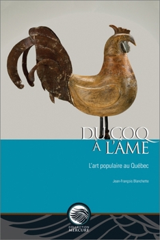 Paperback Du Coq À l'Âme: L'Art Populaire Au Québec [French] Book