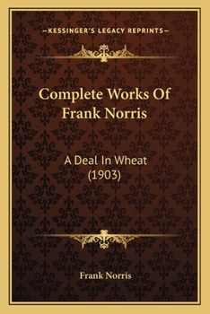 Paperback Complete Works Of Frank Norris: A Deal In Wheat (1903) Book