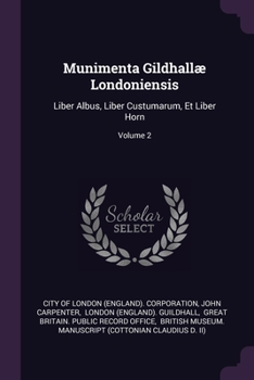 Paperback Munimenta Gildhallæ Londoniensis: Liber Albus, Liber Custumarum, Et Liber Horn; Volume 2 Book